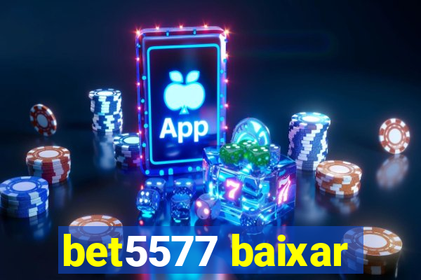 bet5577 baixar